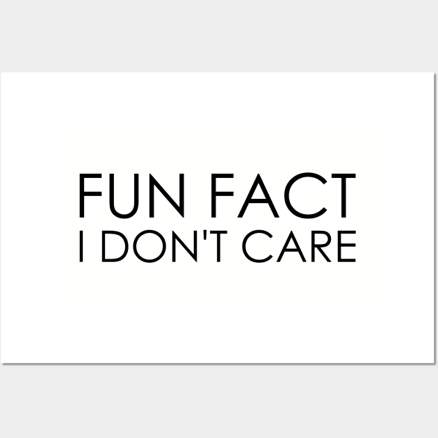 Fun Fact I Don't Care Wall Art by Oyeplot